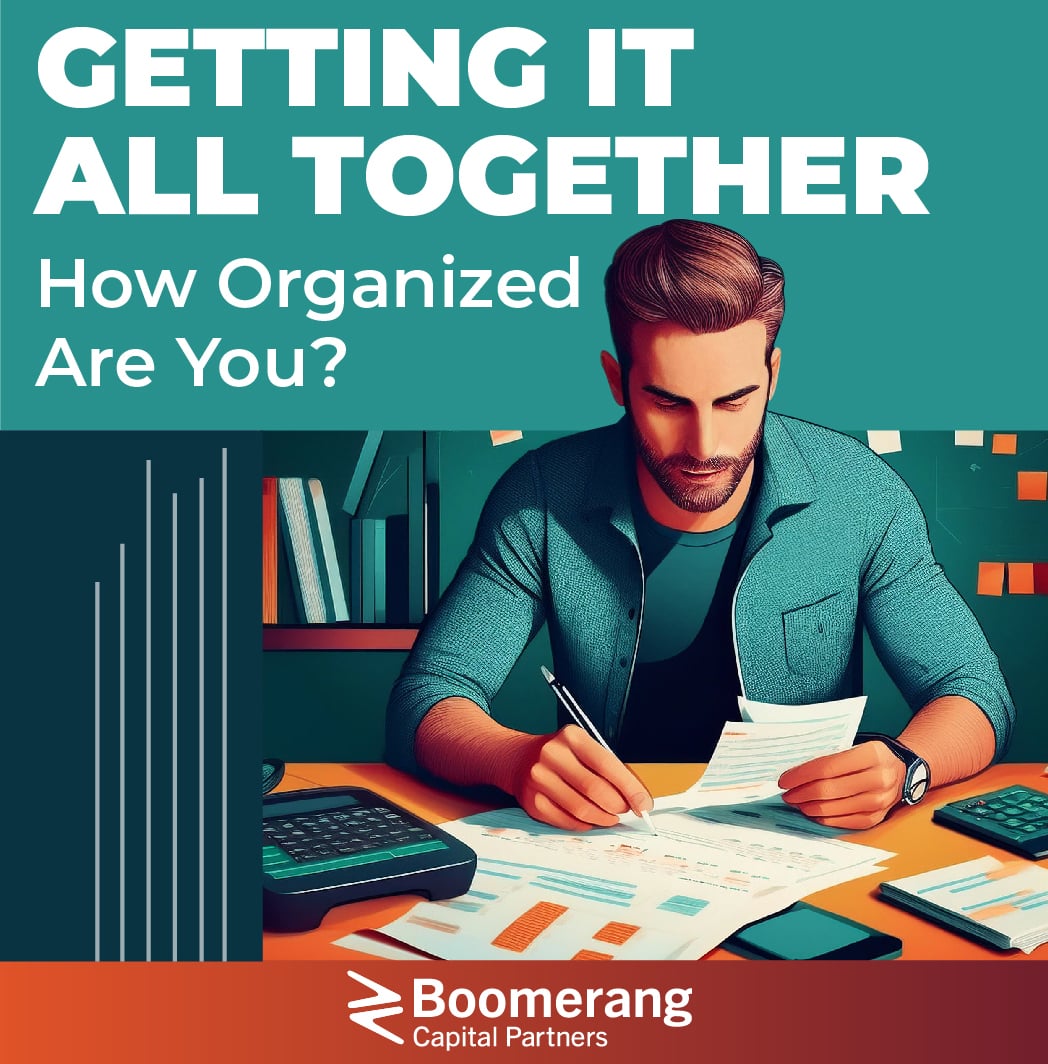 Getting It All Together: How Organized Are You? - Boomerang Capital